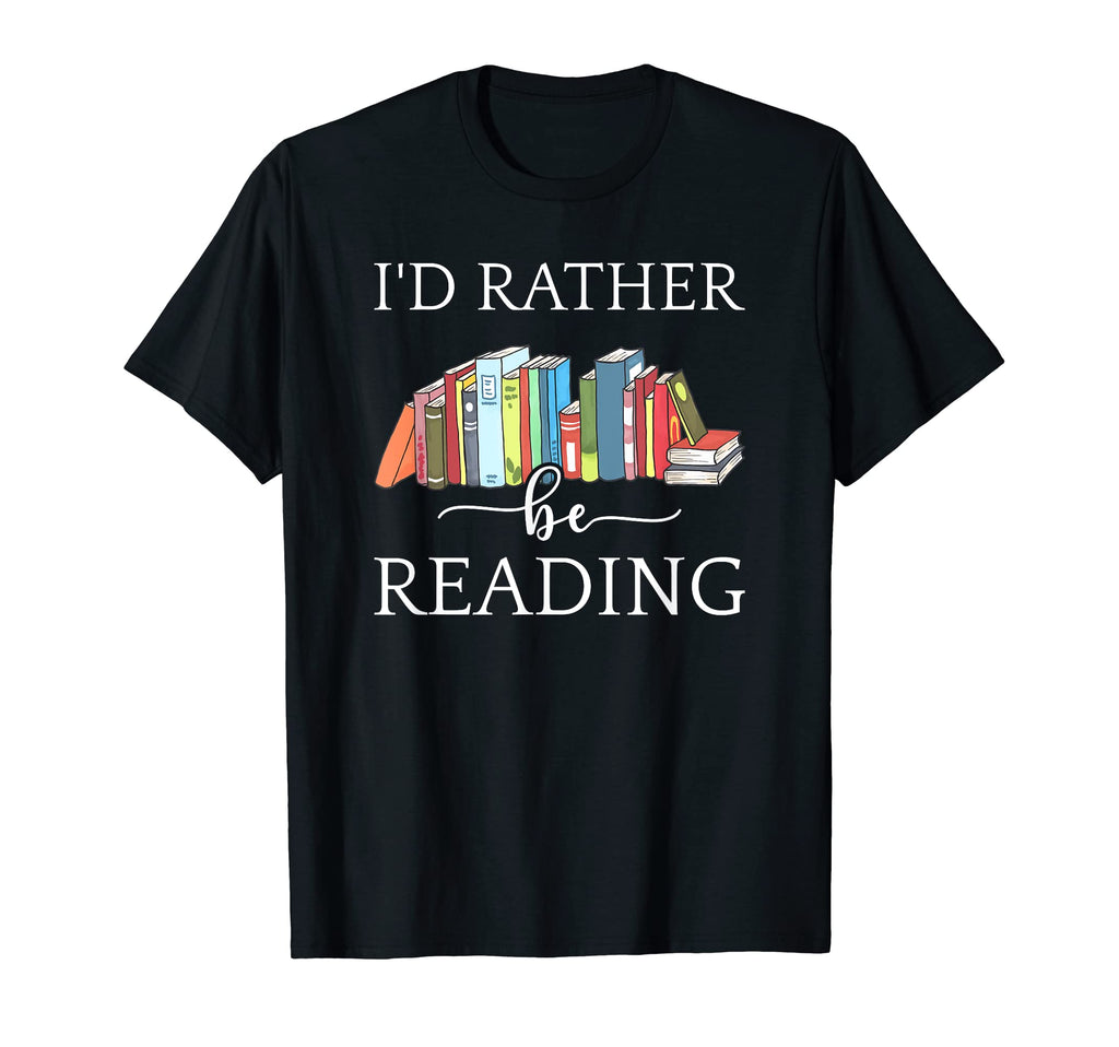 Id Rather Be Reading Book Love Bookworm T-Shirt - Graphic Print Unisex - T-Shirt, Sweatshirt, Hoodie