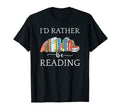 Id Rather Be Reading Book Love Bookworm T-Shirt - Graphic Print Unisex - T-Shirt, Sweatshirt, Hoodie