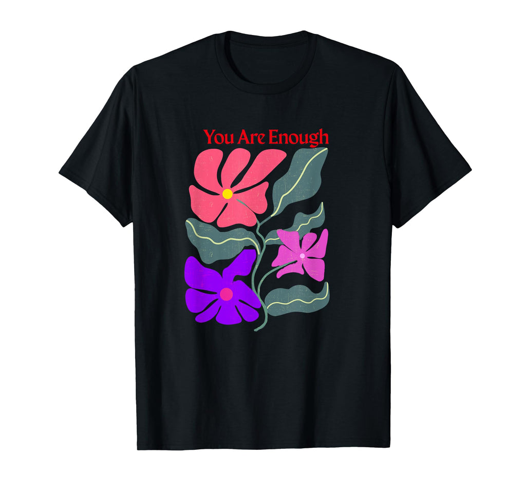 You Are Enough T-Shirt - Unique Graphic Men Women - T-Shirt, Sweatshirt, Hoodie