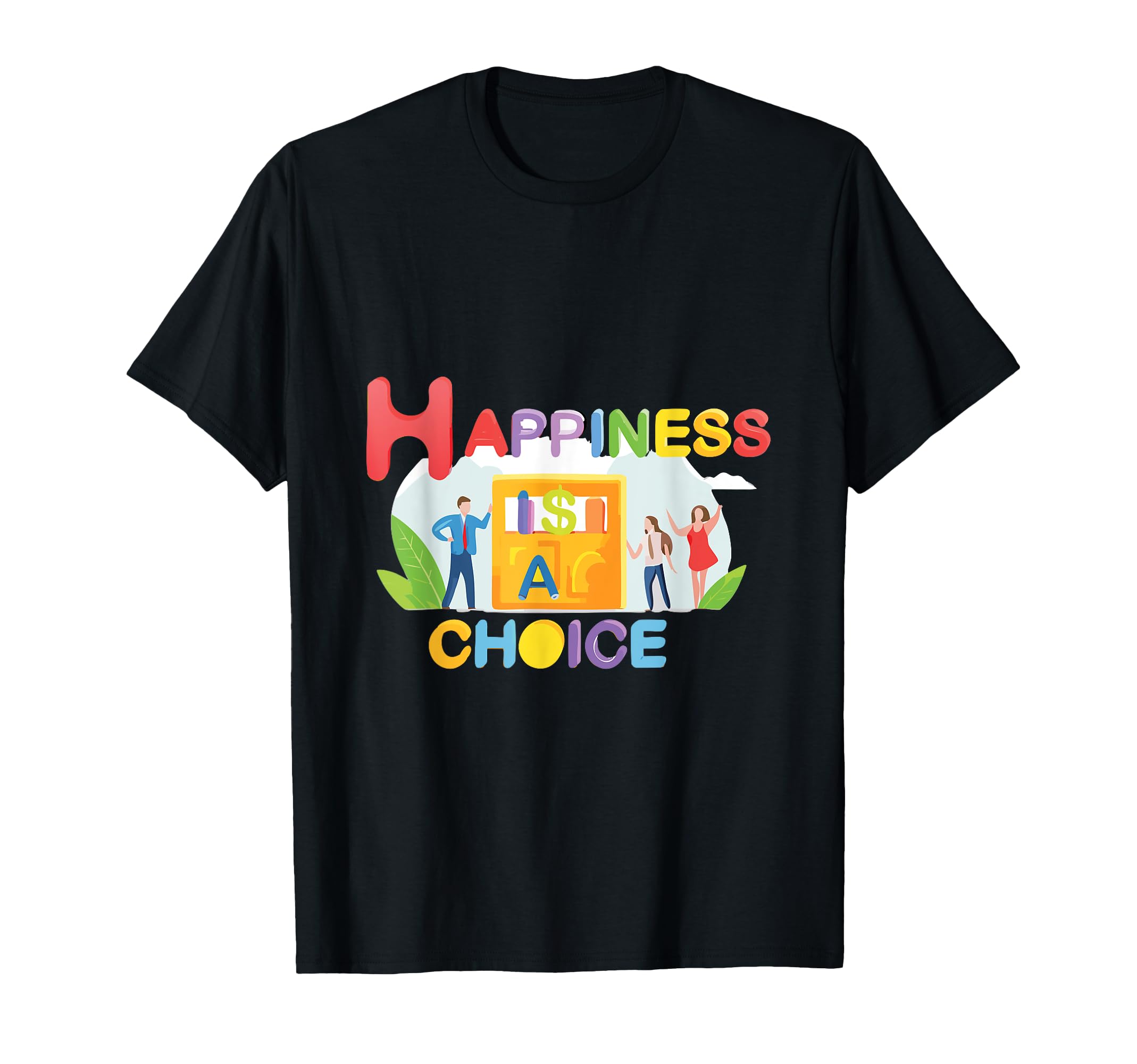 Happiness Is Choice Motivational T-Shirt - Custom Art Print Men Women - T-Shirt, Sweatshirt, Hoodie