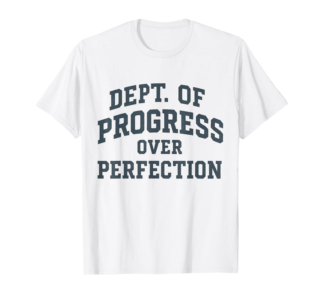 Progress Over Perfection Dept College T-Shirt - Trendy Graphic Men Women - T-Shirt, Sweatshirt, Hoodie
