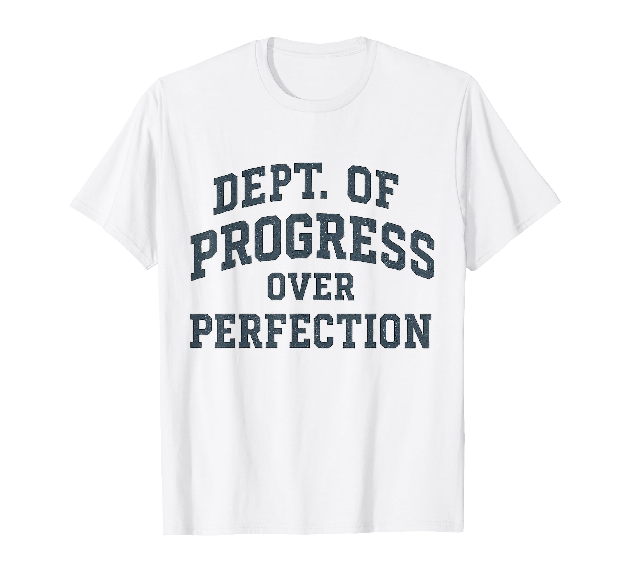 Progress Over Perfection Dept College T-Shirt - Trendy Graphic Men Women - T-Shirt, Sweatshirt, Hoodie