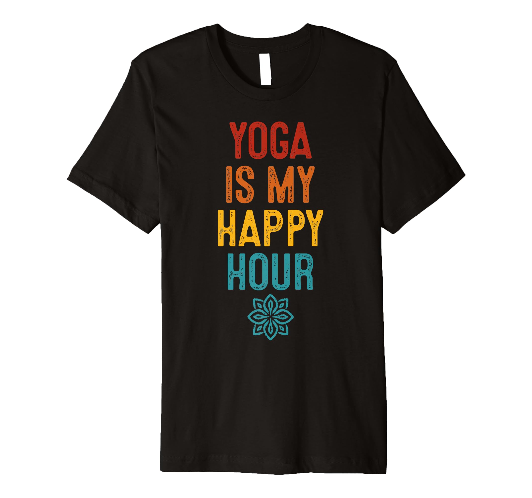 Yoga Is My Happy Hour Relaxation Chakra T-Shirt - Unique Graphic Unisex - T-Shirt, Sweatshirt, Hoodie