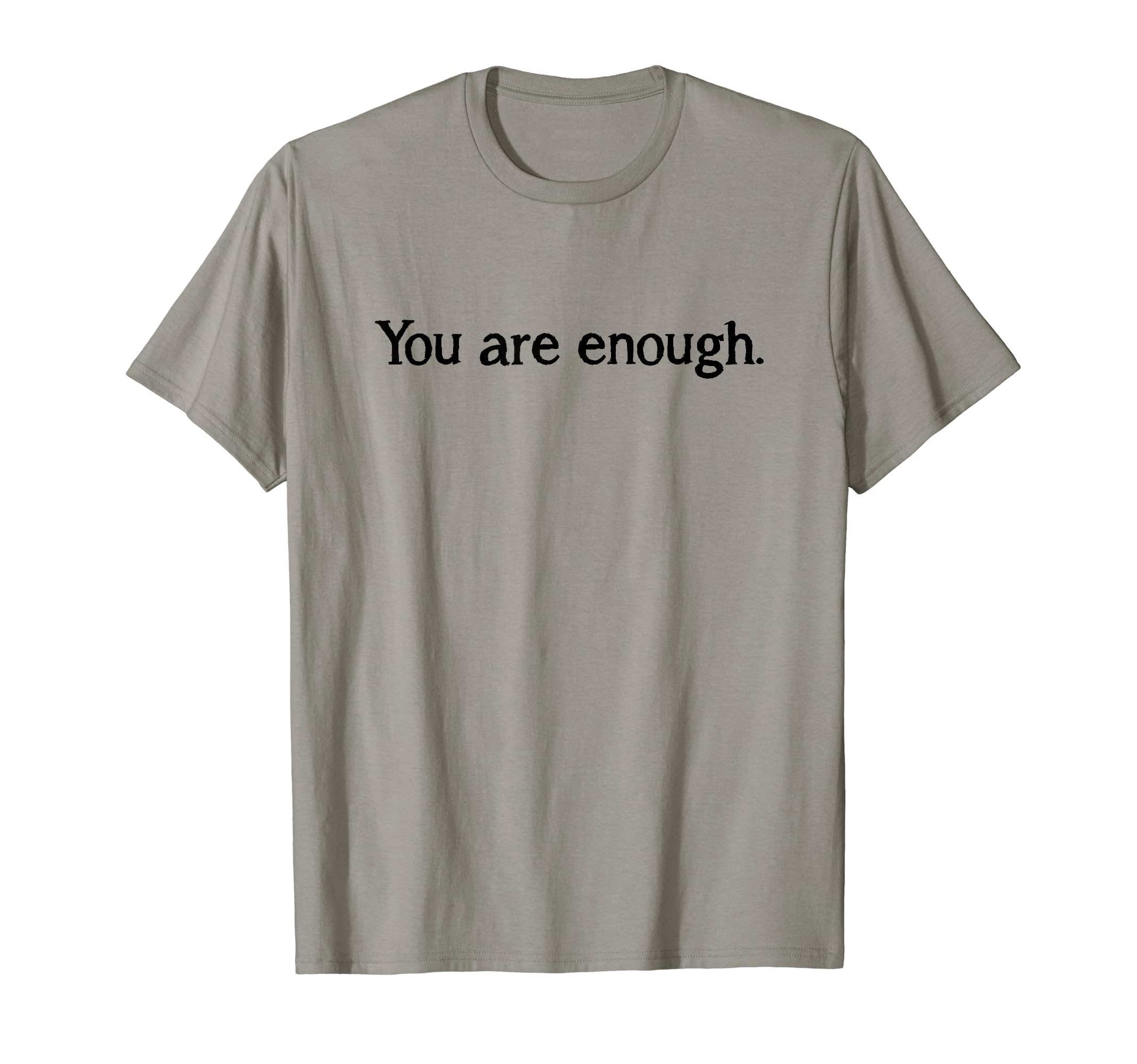 You Are Enough Dear Person Behind Me T-Shirt - Trendy Graphic Men Women - T-Shirt, Sweatshirt, Hoodie