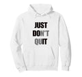 Just Dont Quit Do It You Can Keep Hoodie - Fun Novelty Design Men Women - T-Shirt, Sweatshirt, Hoodie