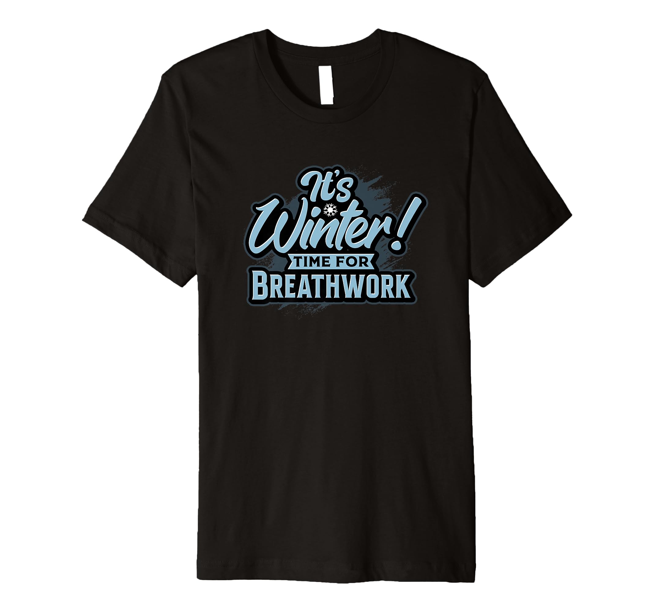 Its Winter Time Breathwork Season T-Shirt - Minimalist Print Unisex - T-Shirt, Sweatshirt, Hoodie