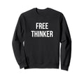 Free Thinker Sweatshirt - Graphic Print Unisex - T-Shirt, Sweatshirt, Hoodie
