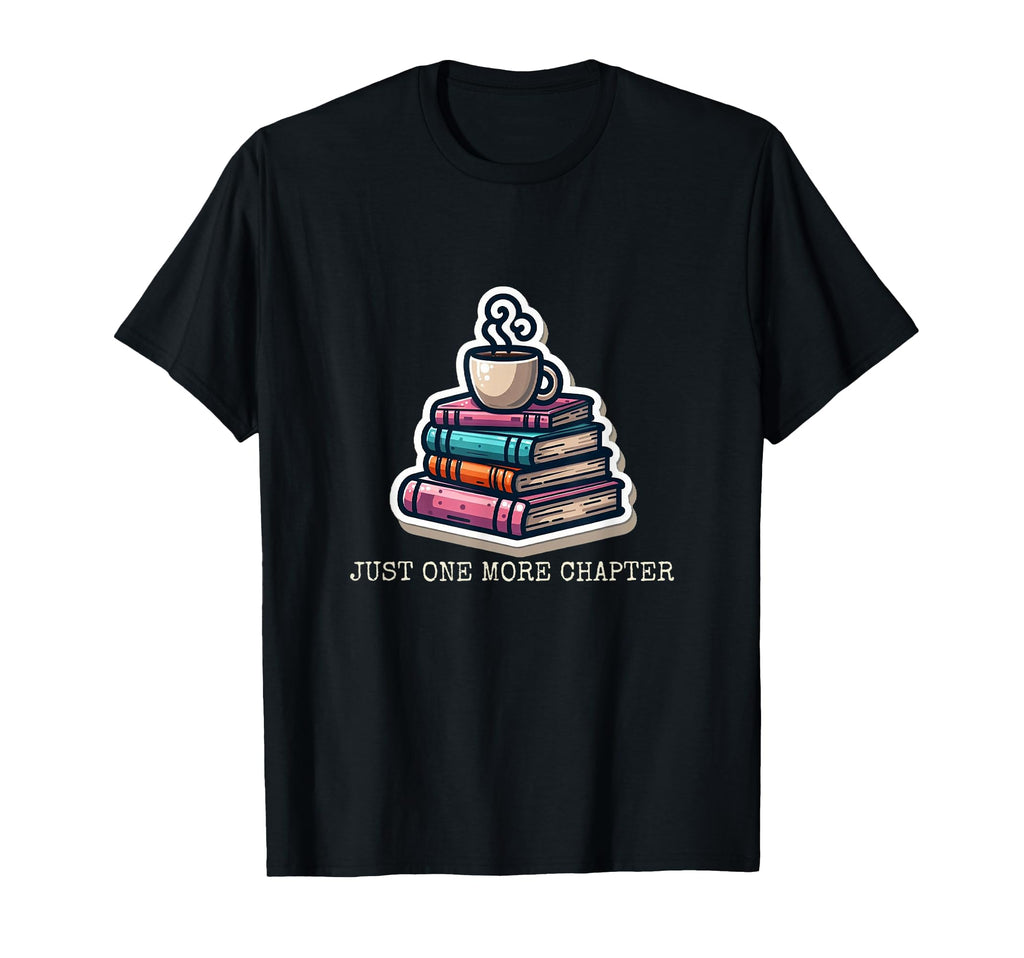 Just One More Chapter Book Lover T-Shirt - Casual Everyday Wear Men Women - T-Shirt, Sweatshirt, Hoodie