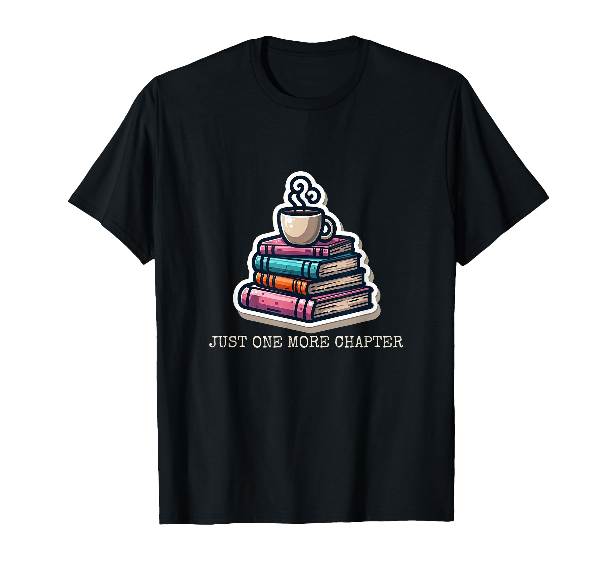 Just One More Chapter Book Lover T-Shirt - Casual Everyday Wear Men Women - T-Shirt, Sweatshirt, Hoodie