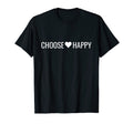 Choose Happy Positivity Joy Love T-Shirt - Fun Novelty Design Unisex - T-Shirt, Sweatshirt, Hoodie