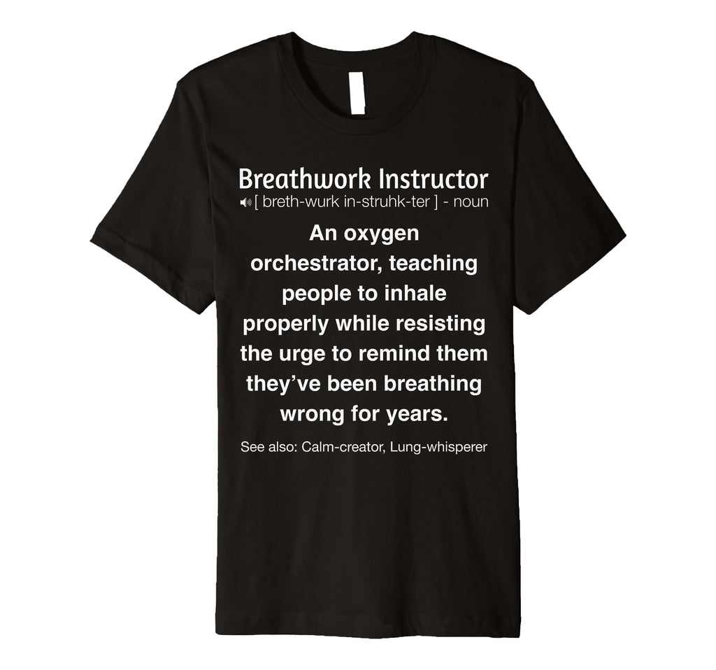 Funny Breathwork Instructor T-Shirt - Novelty Apparel Men Women - T-Shirt, Sweatshirt, Hoodie