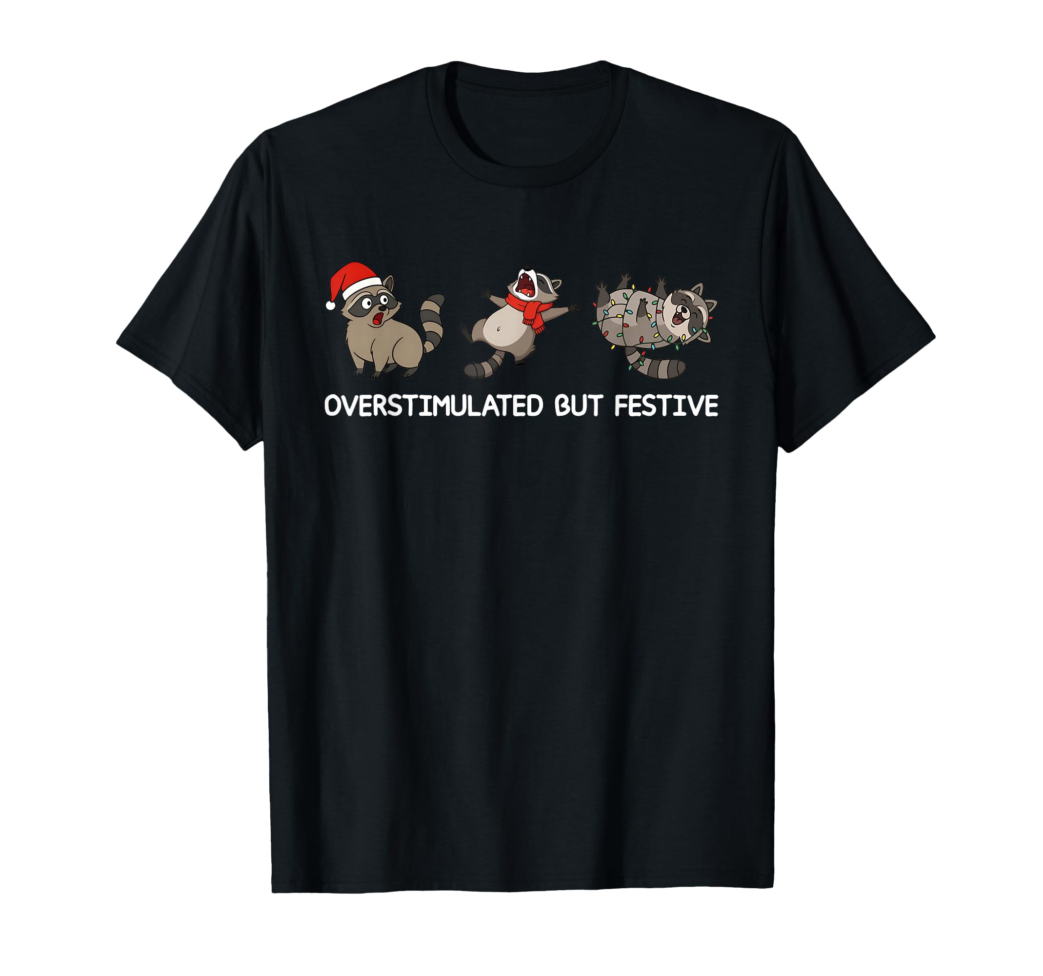 Overstimulated But Festive Funny T-Shirt - Unique Graphic Men Women - T-Shirt, Sweatshirt, Hoodie