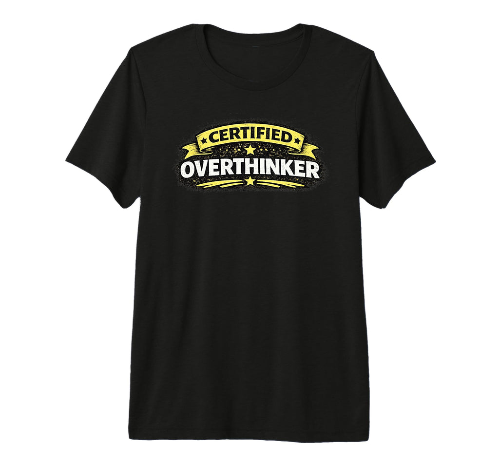 Certified Overthinker Funny Tri T-Shirt - Fun Novelty Design Men Women - T-Shirt, Sweatshirt, Hoodie