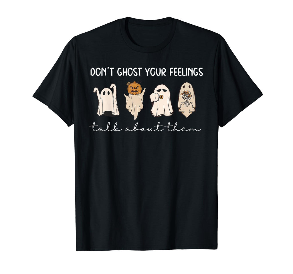 Dont Ghost Your Feeling Talk About T-Shirt - Streetwear Style for Adults - T-Shirt, Sweatshirt, Hoodie