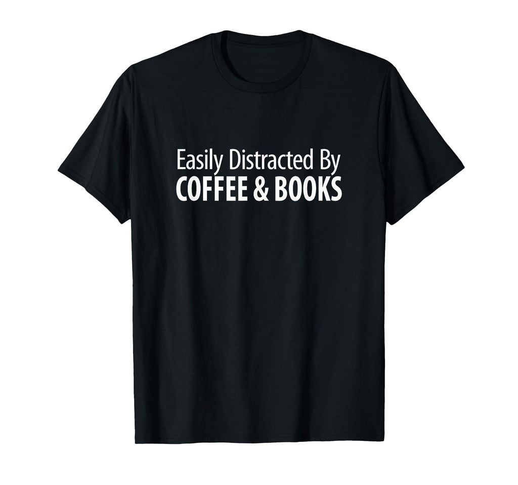 Easily Distracted Coffee Books T-Shirt - Streetwear Style Unisex - T-Shirt, Sweatshirt, Hoodie