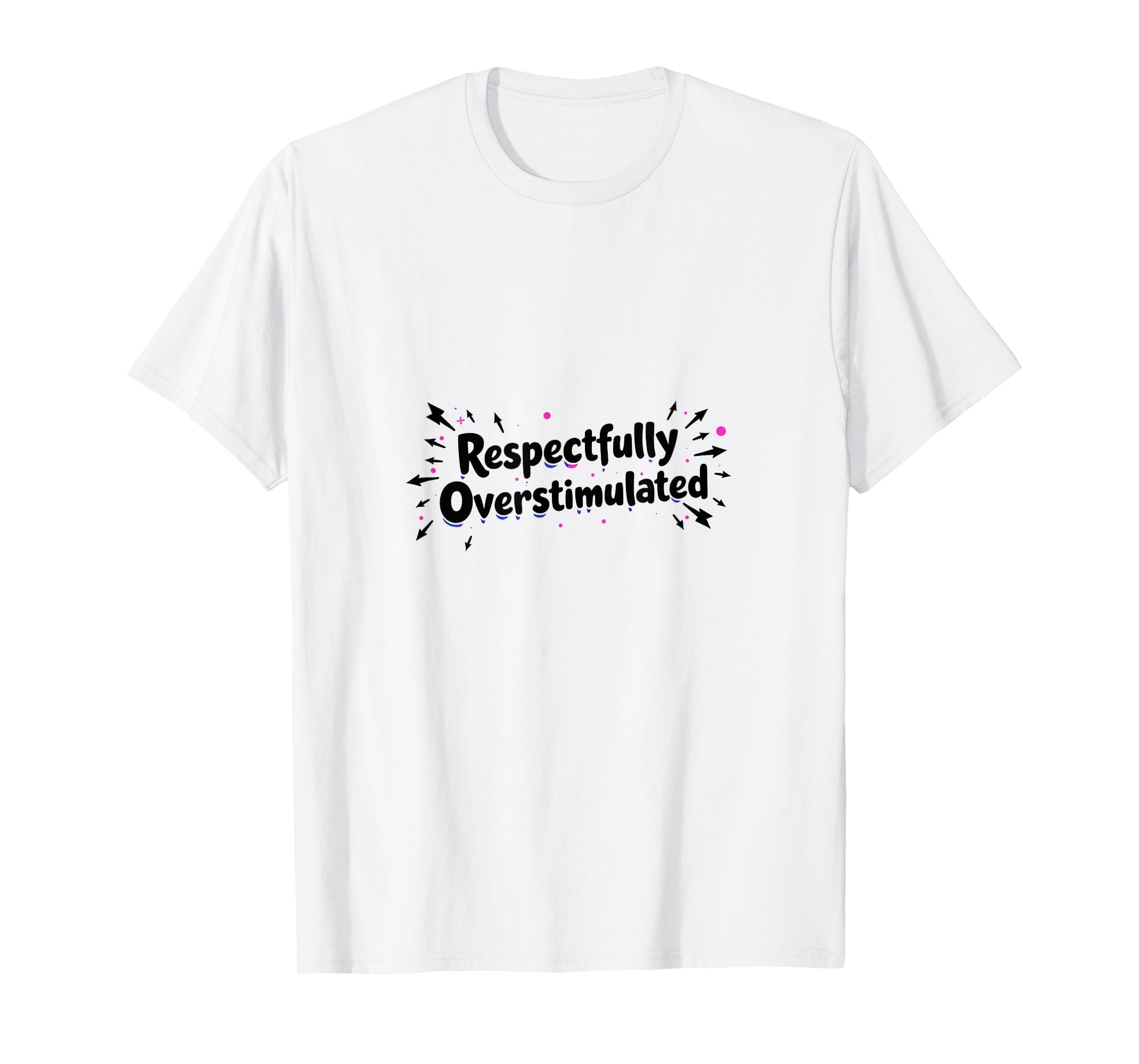 Respectfully Overstimulated White T-Shirt - Trendy Graphic for Adults - T-Shirt, Sweatshirt, Hoodie