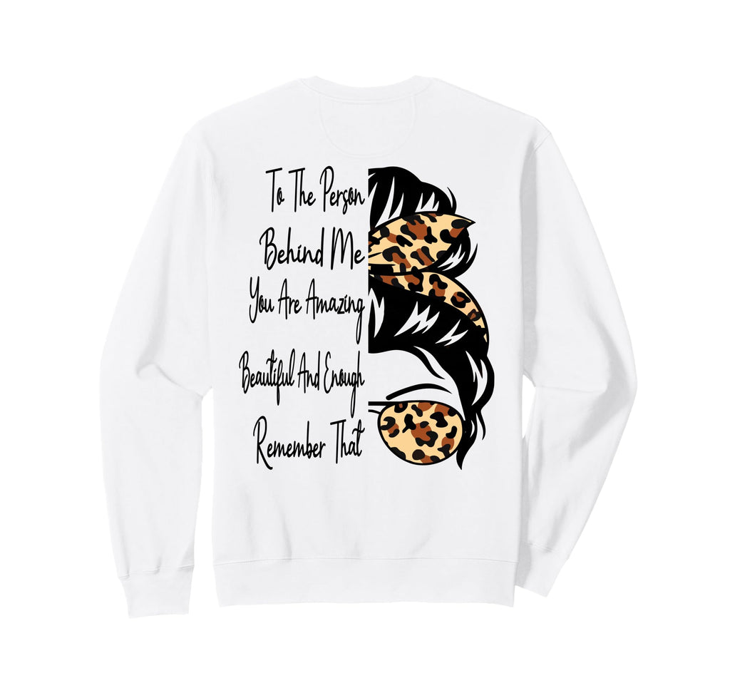 To Person Behind Me You Are Sweatshirt - Fun Novelty Design Men Women - T-Shirt, Sweatshirt, Hoodie