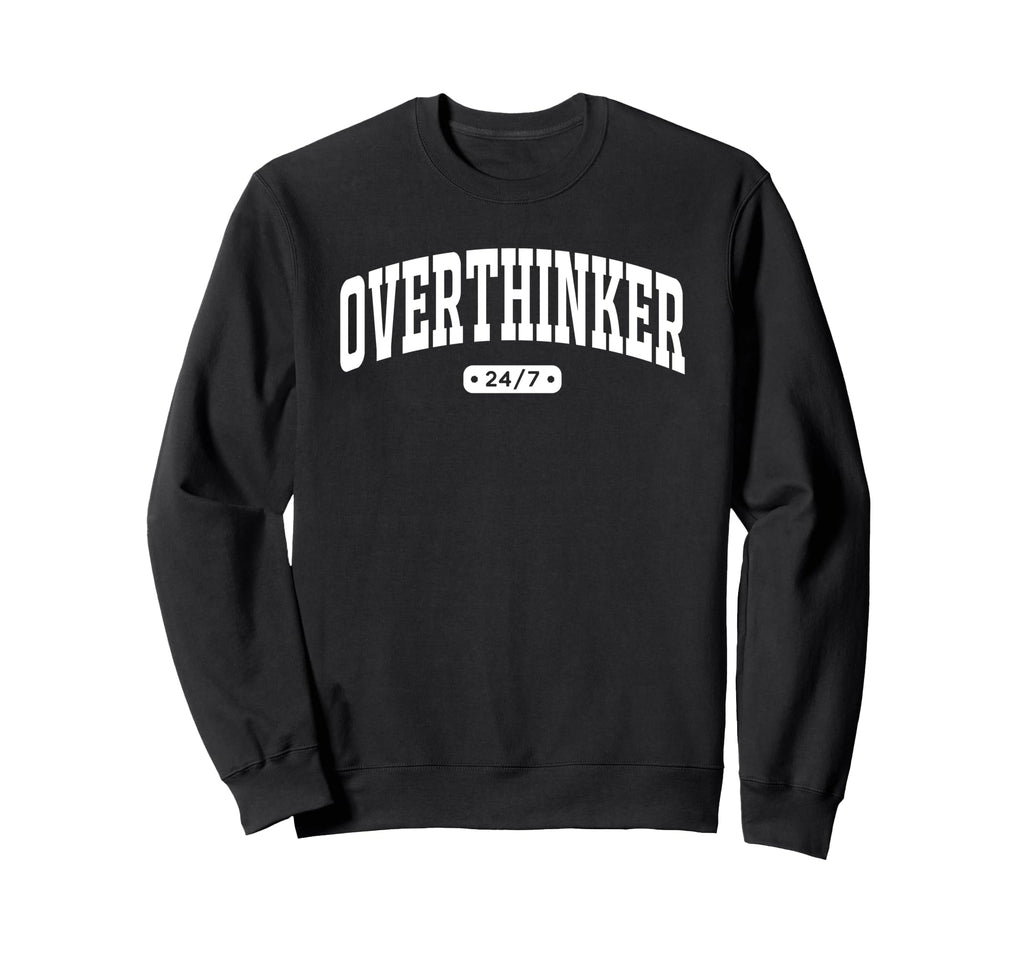 Overthinker 24 7 Funny Varsity Sweatshirt - Graphic Print Men Women - T-Shirt, Sweatshirt, Hoodie