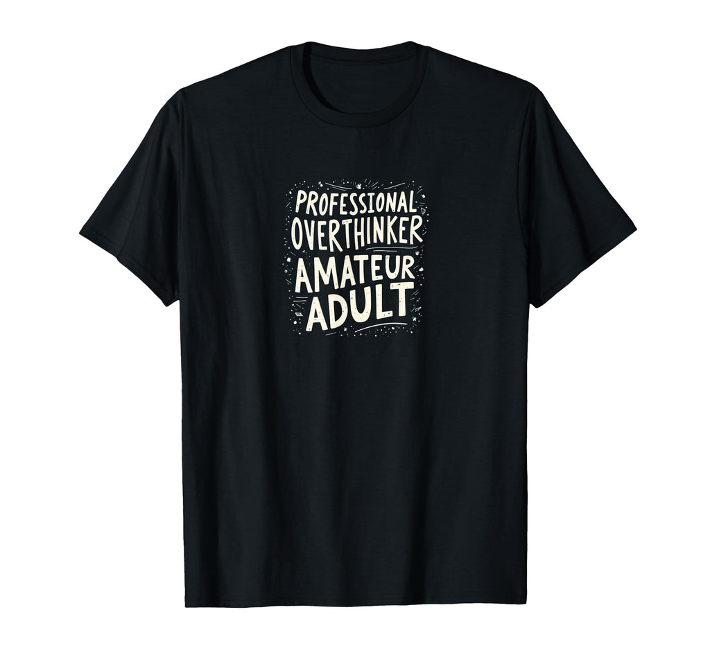 Professional Overthinker Amateur Mental T-Shirt - Trendy Graphic Unisex - T-Shirt, Sweatshirt, Hoodie