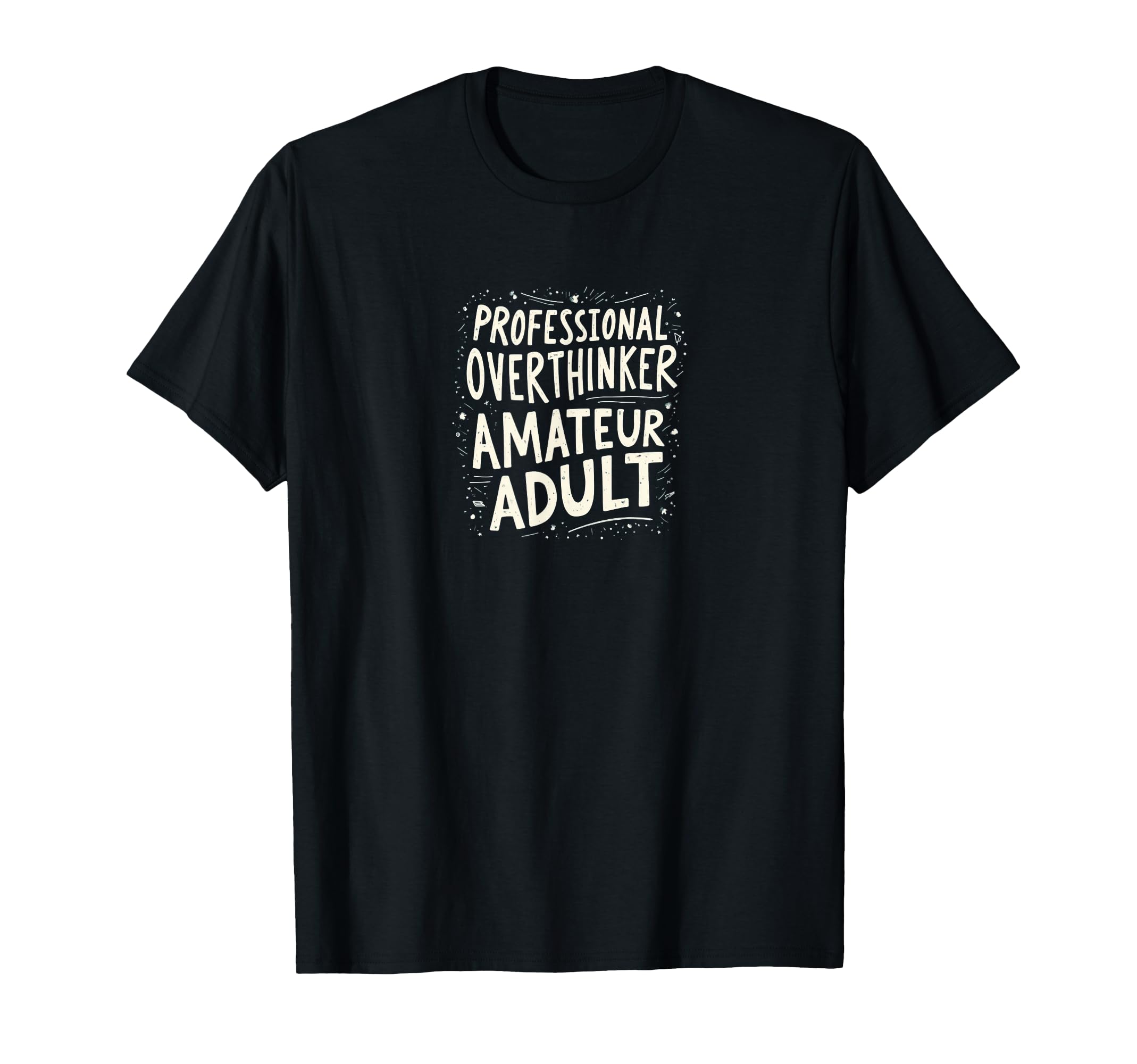 Professional Overthinker Amateur Mental T-Shirt - Trendy Graphic Unisex - T-Shirt, Sweatshirt, Hoodie