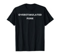Overstimulated Punk Tees And Tanks T-Shirt - Fun Novelty Design for Adults - T-Shirt, Sweatshirt, Hoodie