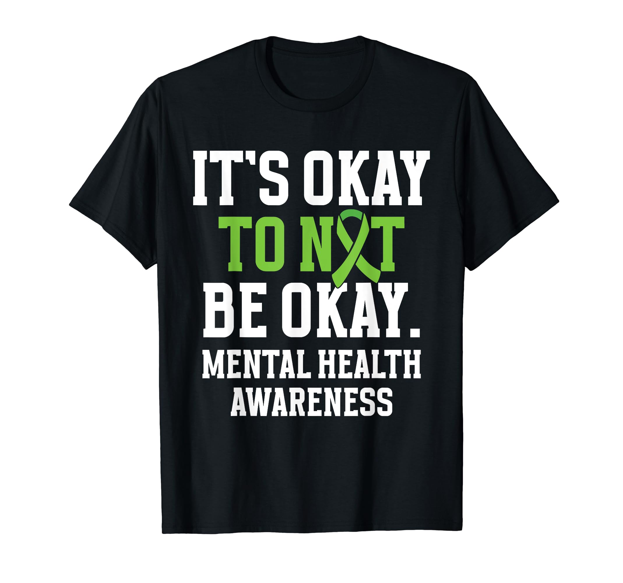 Its Okay To Not Be Okay Green Ribbon Mental T-Shirt - Graphic Print Unisex - T-Shirt, Sweatshirt, Hoodie