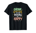 Book Reader Drink Coffee Read Books Be T-Shirt - Aesthetic Graphic Unisex - T-Shirt, Sweatshirt, Hoodie