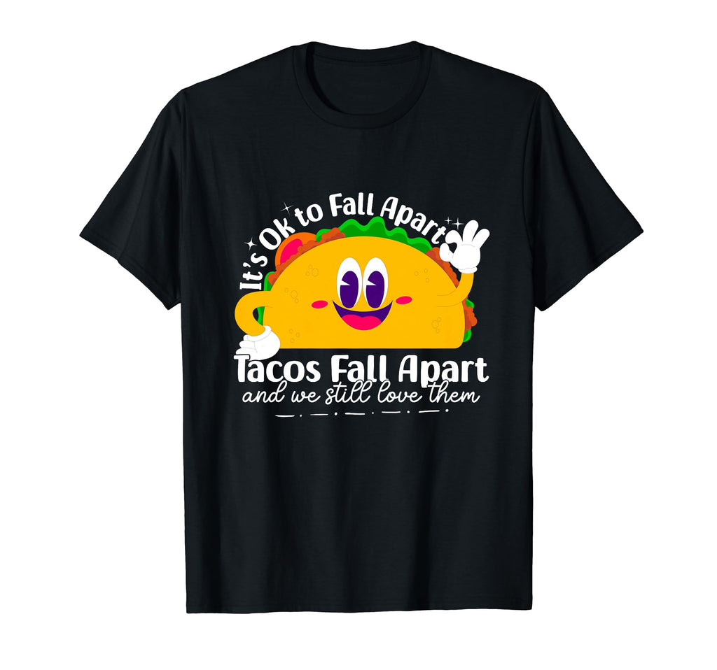 Tacos Fall Apart And We Still Love T-Shirt - Custom Art Print for Adults - T-Shirt, Sweatshirt, Hoodie