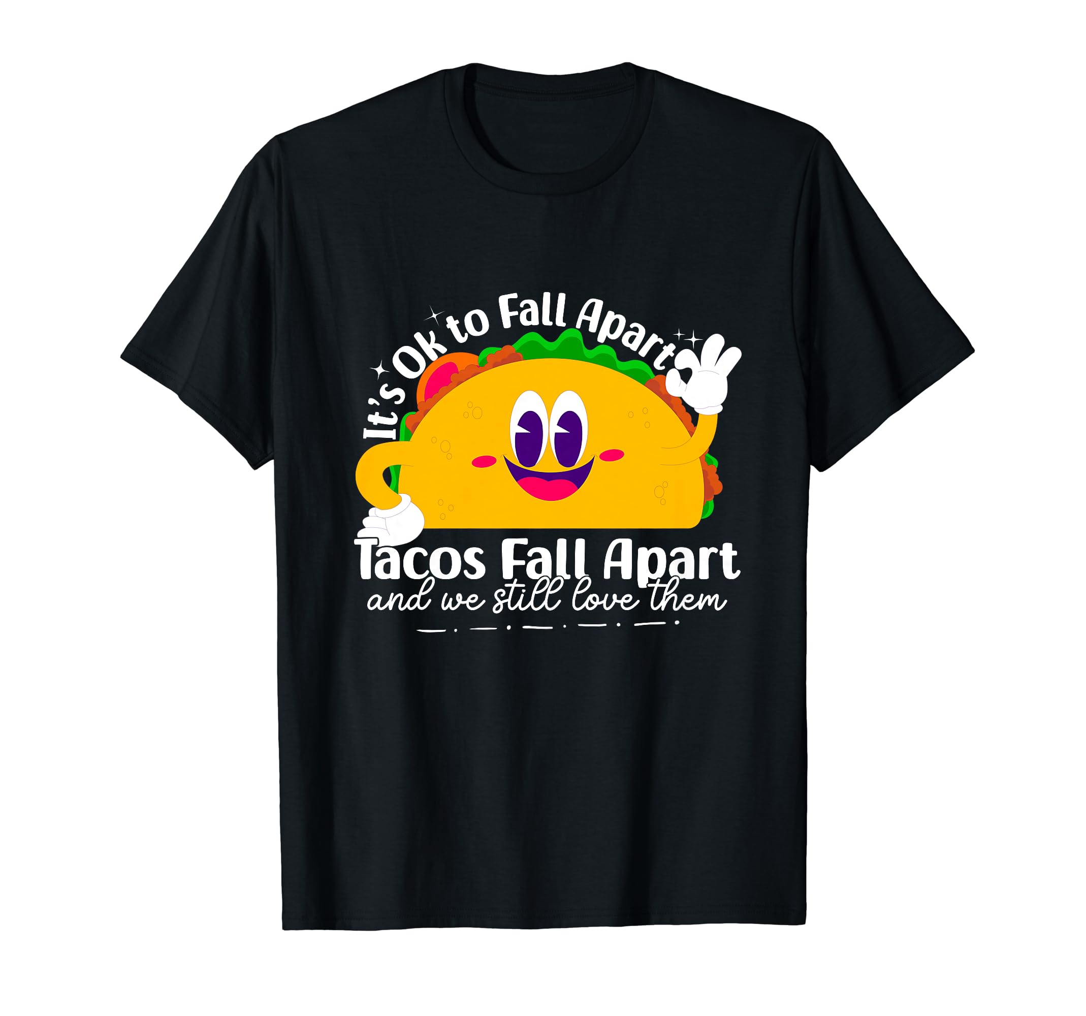 Tacos Fall Apart And We Still Love T-Shirt - Custom Art Print for Adults - T-Shirt, Sweatshirt, Hoodie