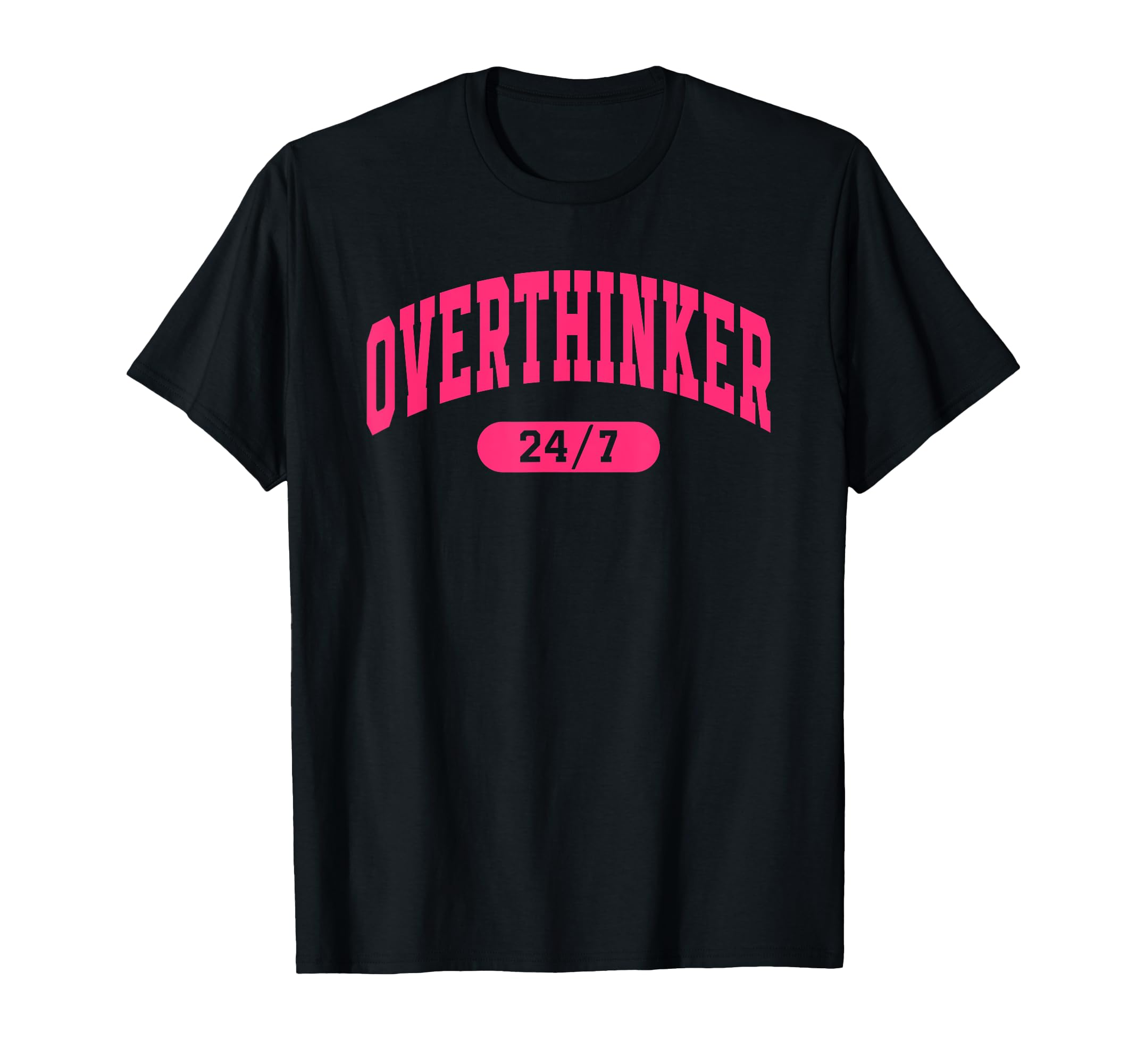 Overthinker 24 7 College Varsity T-Shirt - Graphic Print for Adults - T-Shirt, Sweatshirt, Hoodie