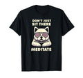 Dont Just Sit There Meditate T-Shirt - Custom Art Print for Adults - T-Shirt, Sweatshirt, Hoodie