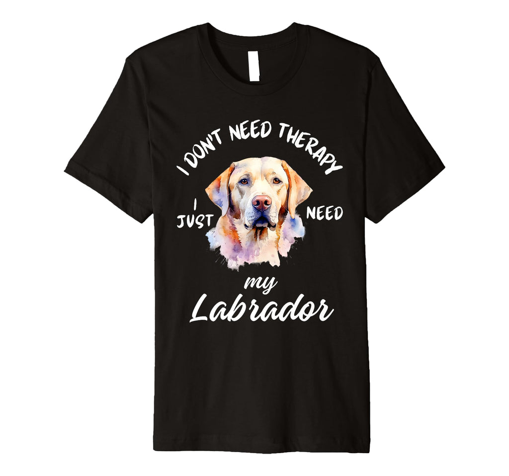 Labrador Lover No Therapy Needed T-Shirt - Graphic Print Men Women - T-Shirt, Sweatshirt, Hoodie