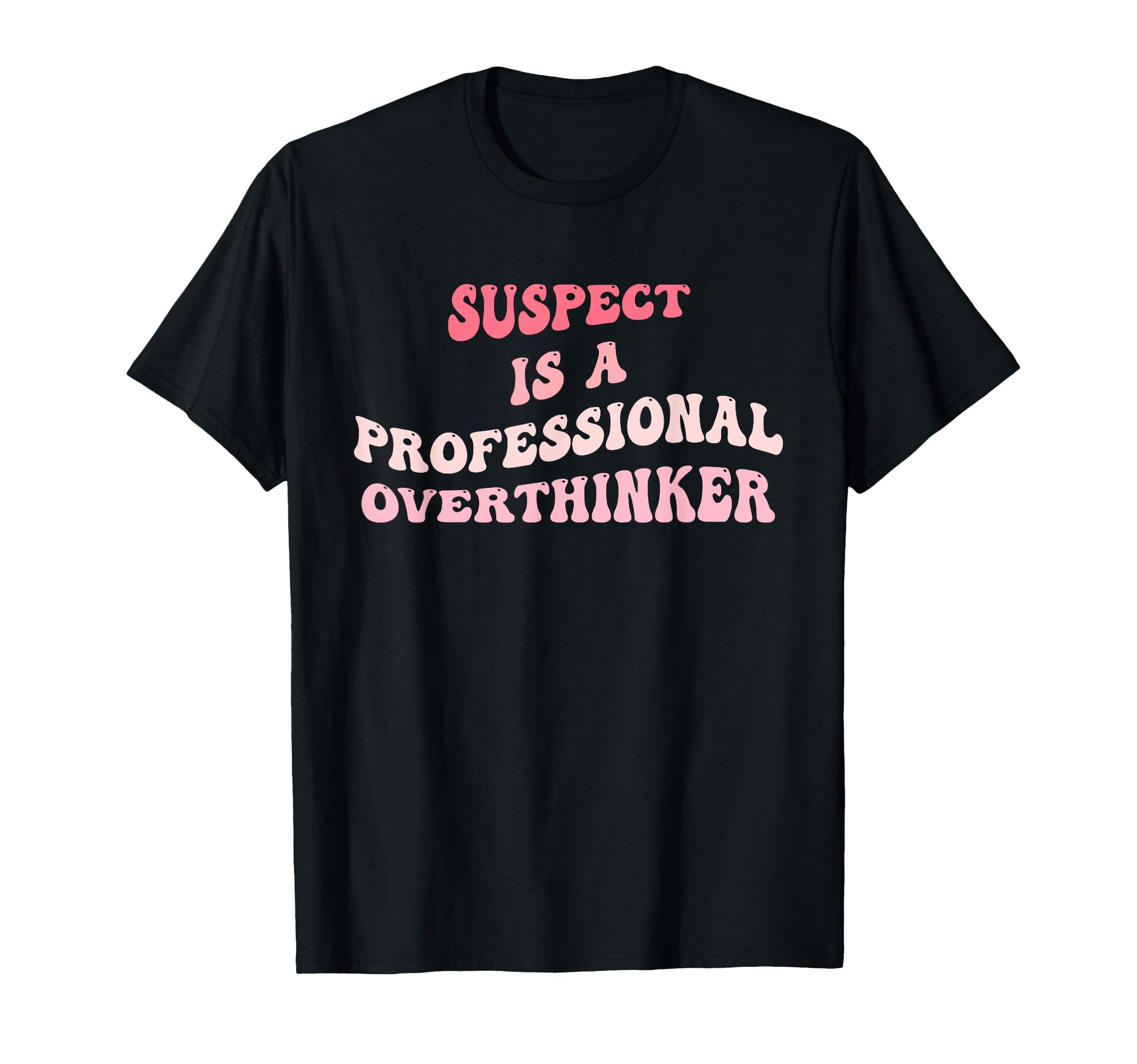 Suspect Is Professional Overthinker T-Shirt - Aesthetic Graphic Men Women - T-Shirt, Sweatshirt, Hoodie