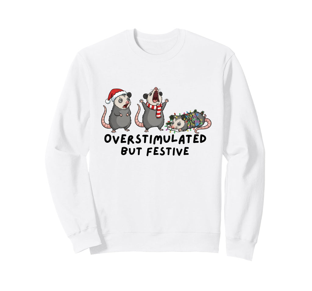 Overstimulated But Festive Funny Possum Sweatshirt - Novelty Apparel Unisex - T-Shirt, Sweatshirt, Hoodie
