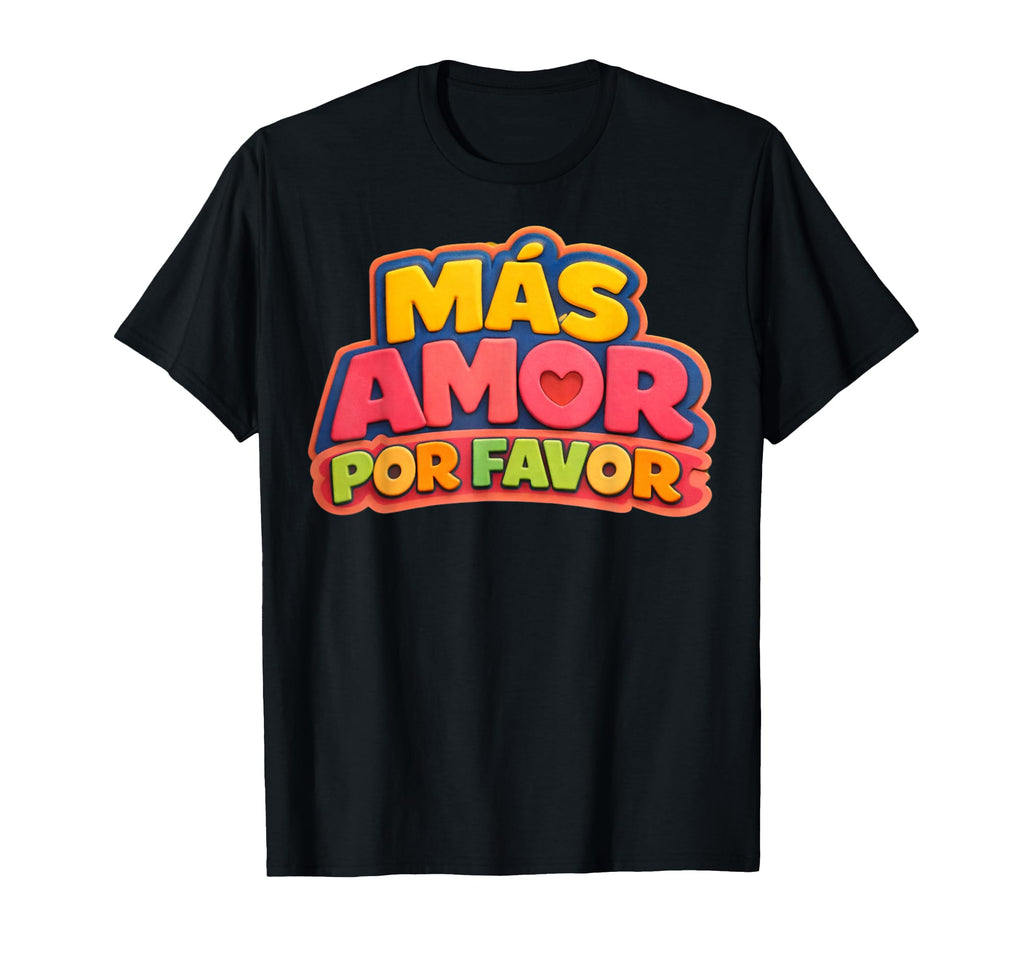 More Loves Please Mas Amor Por Favor T-Shirt - Graphic Print Unisex - T-Shirt, Sweatshirt, Hoodie