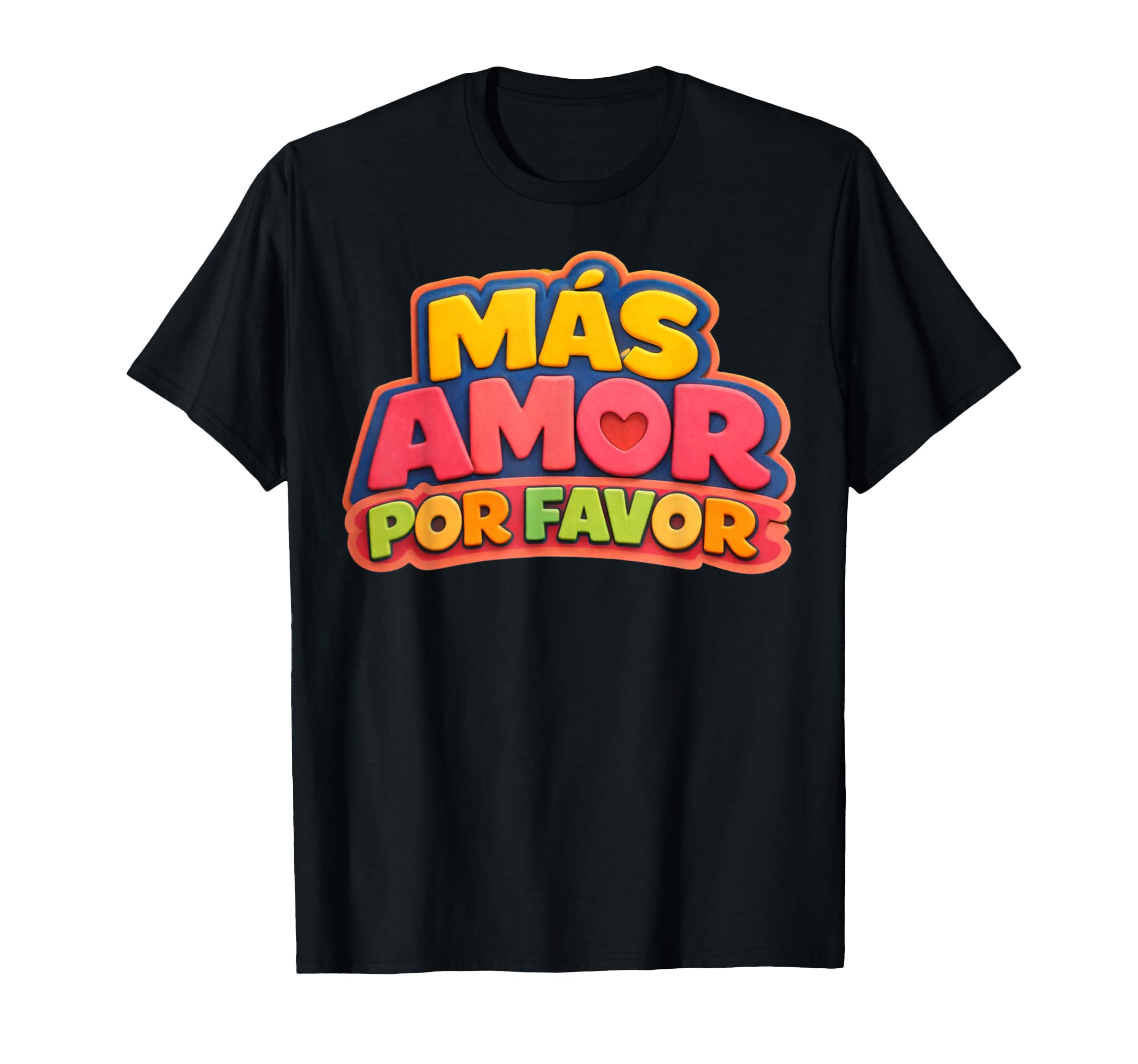 More Loves Please Mas Amor Por Favor T-Shirt - Graphic Print Unisex - T-Shirt, Sweatshirt, Hoodie