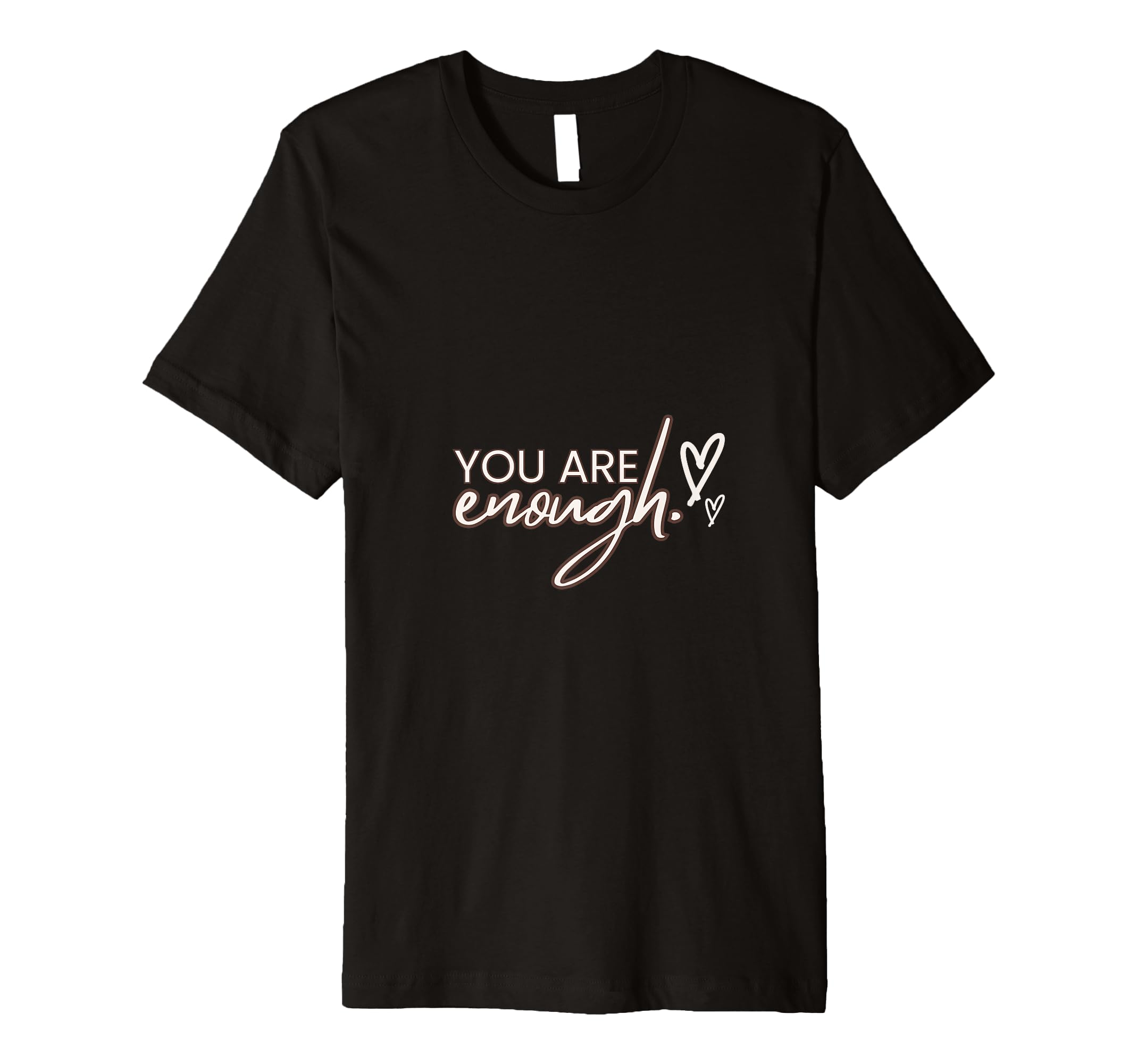 You Are Enough Self Worth Collection T-Shirt - Graphic Print for Adults - T-Shirt, Sweatshirt, Hoodie