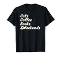 Cats Coffee Books And Weekends Cat T-Shirt - Streetwear Style Men Women - T-Shirt, Sweatshirt, Hoodie