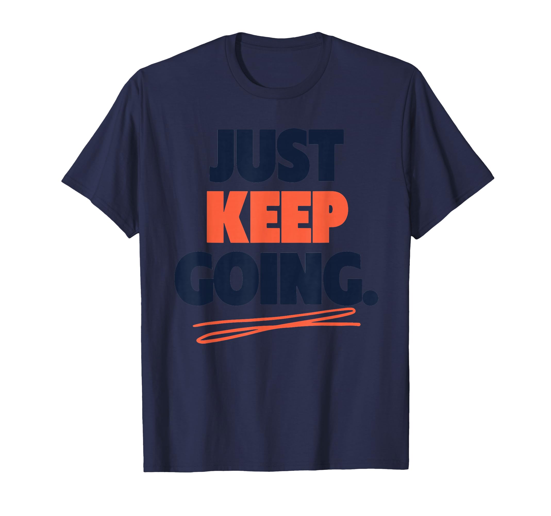 Just Keep Going Motivational Perseverance T-Shirt - Minimalist Print Unisex - T-Shirt, Sweatshirt, Hoodie