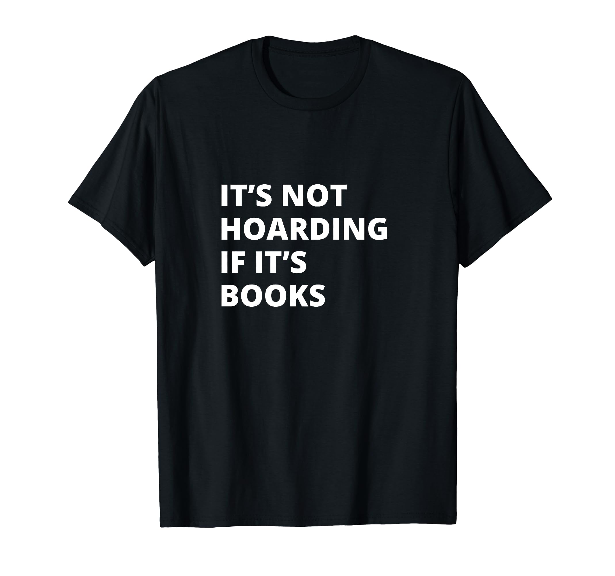 Its Not Hoarding If Its Books Collector T-Shirt - Graphic Print Unisex - T-Shirt, Sweatshirt, Hoodie