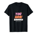 You Are Enough T-Shirt - Trendy Graphic Unisex - T-Shirt, Sweatshirt, Hoodie