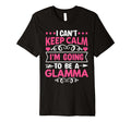 I Cant Keep Calm Im Going To Be Glamma T-Shirt - Unique Graphic for Adults - T-Shirt, Sweatshirt, Hoodie