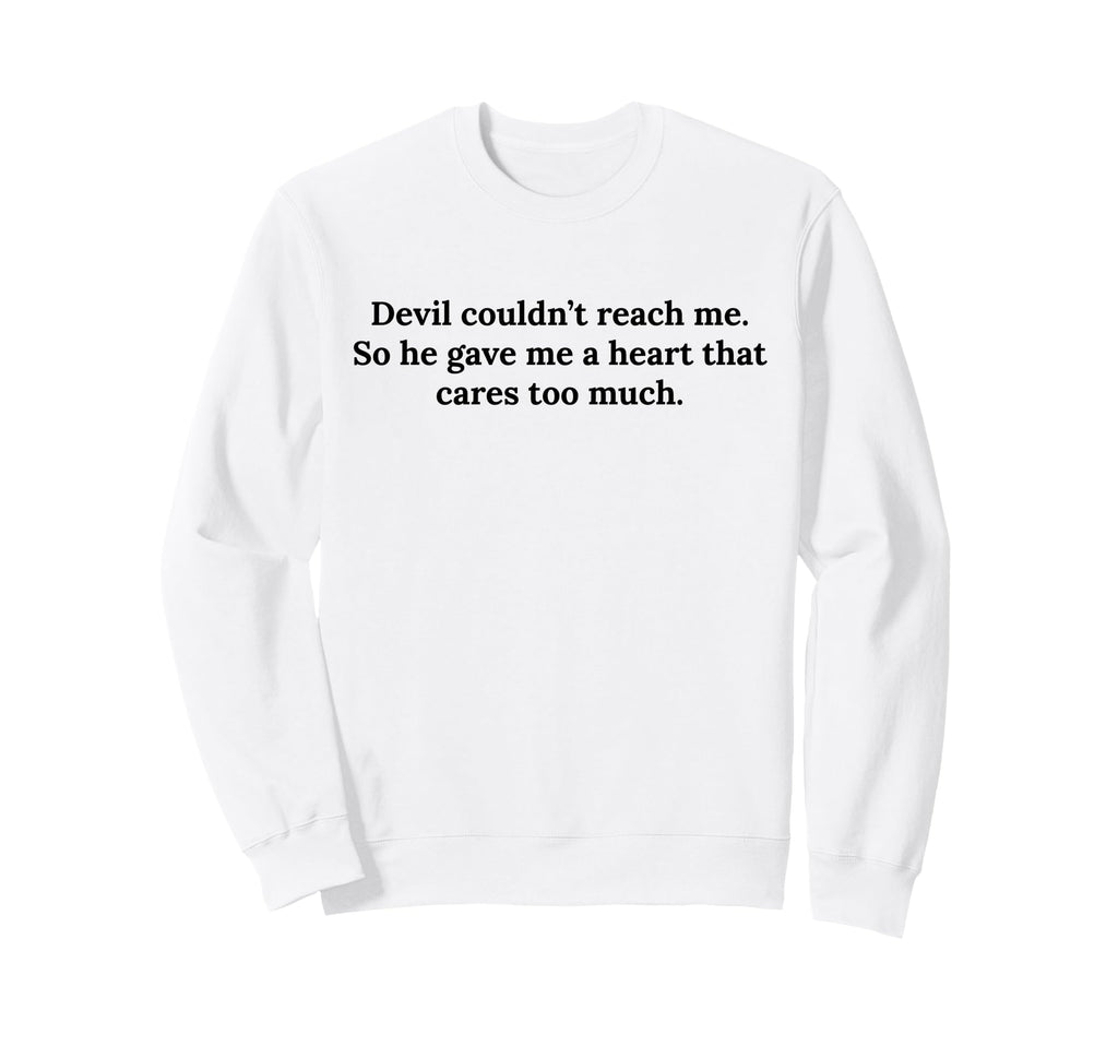 Devil Couldnt Reach Me Gave Me Heart Sweatshirt - Graphic Print for Adults - T-Shirt, Sweatshirt, Hoodie