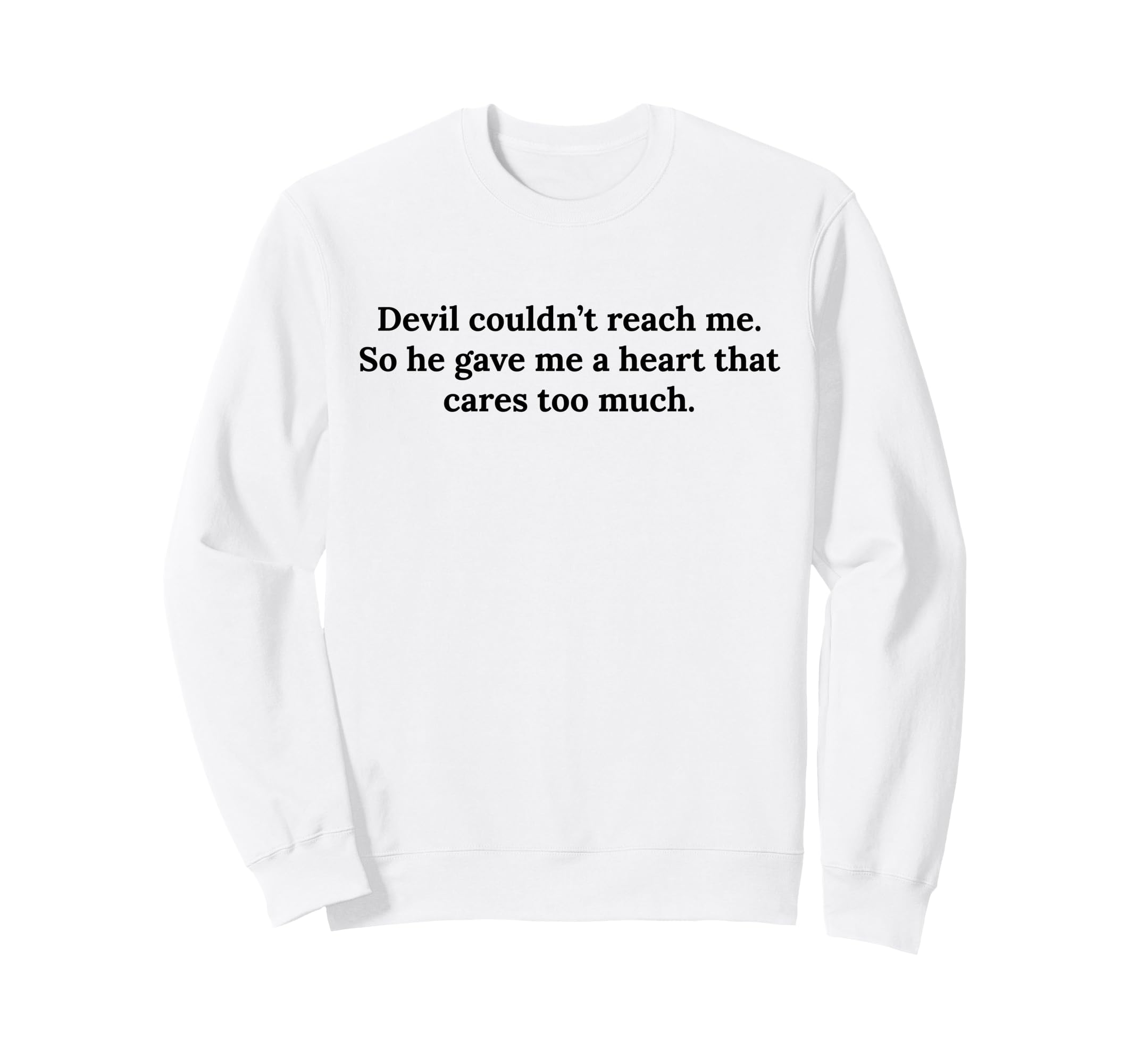Devil Couldnt Reach Me Gave Me Heart Sweatshirt - Graphic Print for Adults - T-Shirt, Sweatshirt, Hoodie