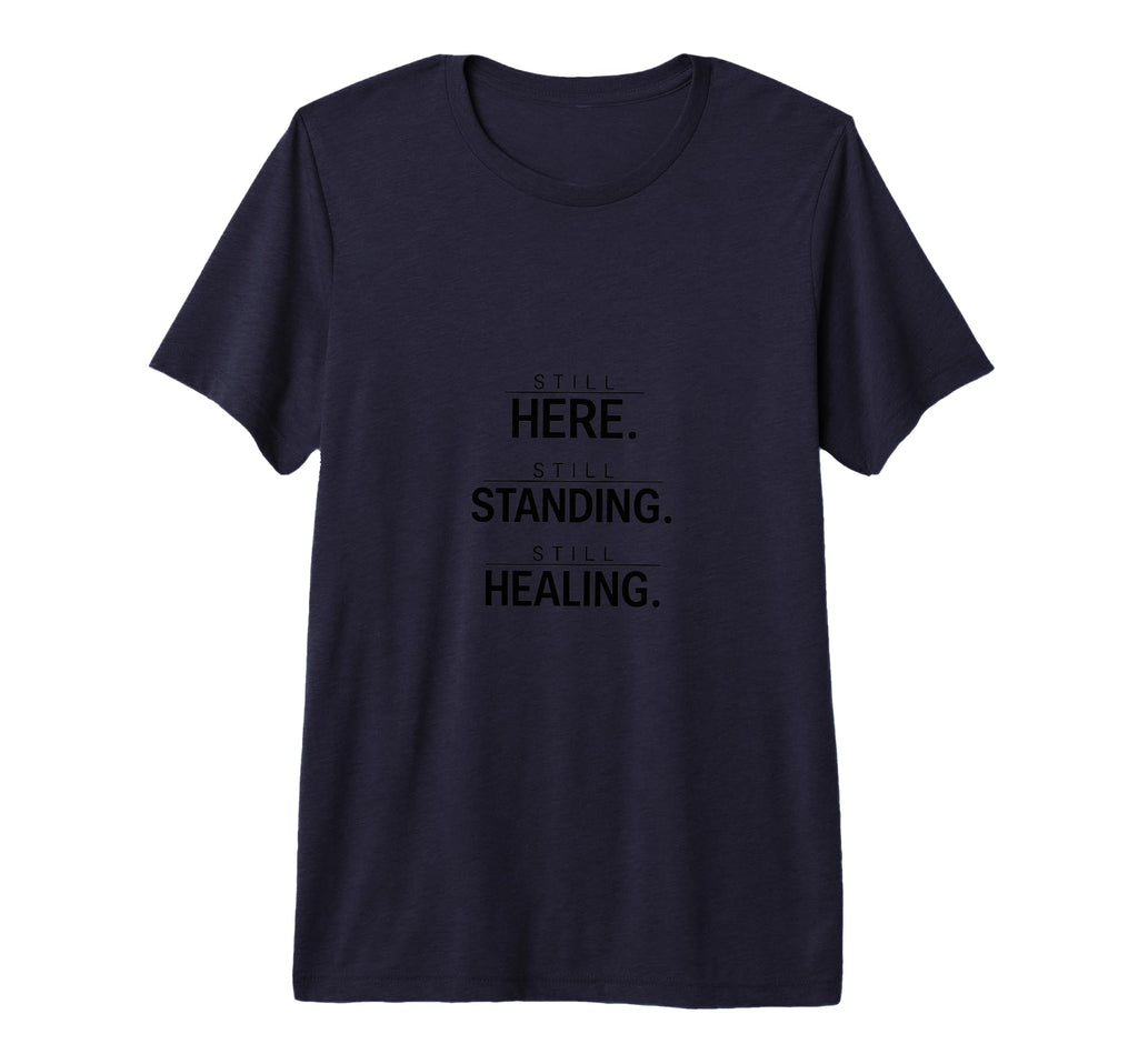 Still Here Standing And Healing Tri T-Shirt - Streetwear Style for Adults - T-Shirt, Sweatshirt, Hoodie