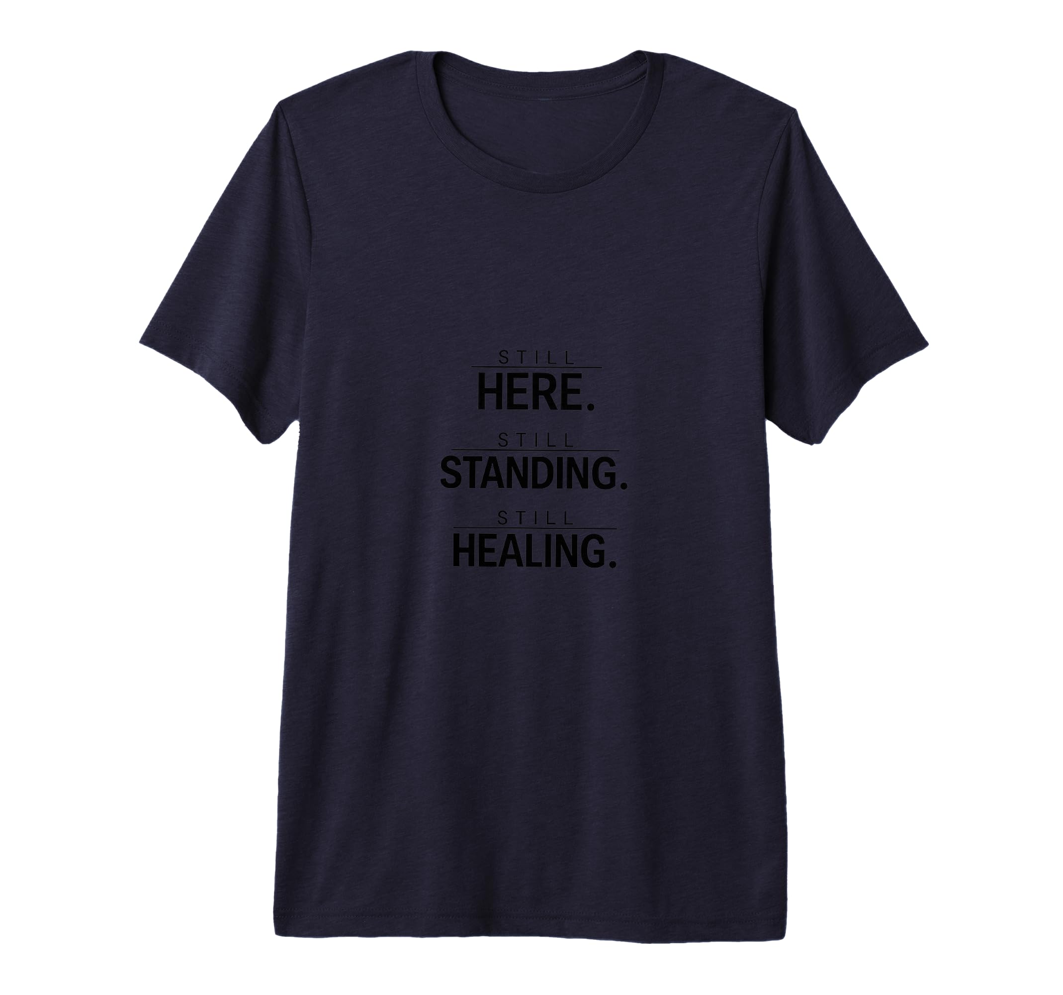 Still Here Standing And Healing Tri T-Shirt - Streetwear Style for Adults - T-Shirt, Sweatshirt, Hoodie