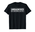 Undiagnosed But Somethings Bit Off Funny T-Shirt - Graphic Print Men Women - T-Shirt, Sweatshirt, Hoodie
