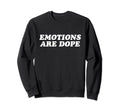 Emotions Are Dope Mental Health Sweatshirt - Fun Novelty Design Men Women - T-Shirt, Sweatshirt, Hoodie