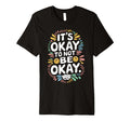 Its Okay To Not Be Okay Mental Health T-Shirt - Minimalist Print Unisex - T-Shirt, Sweatshirt, Hoodie