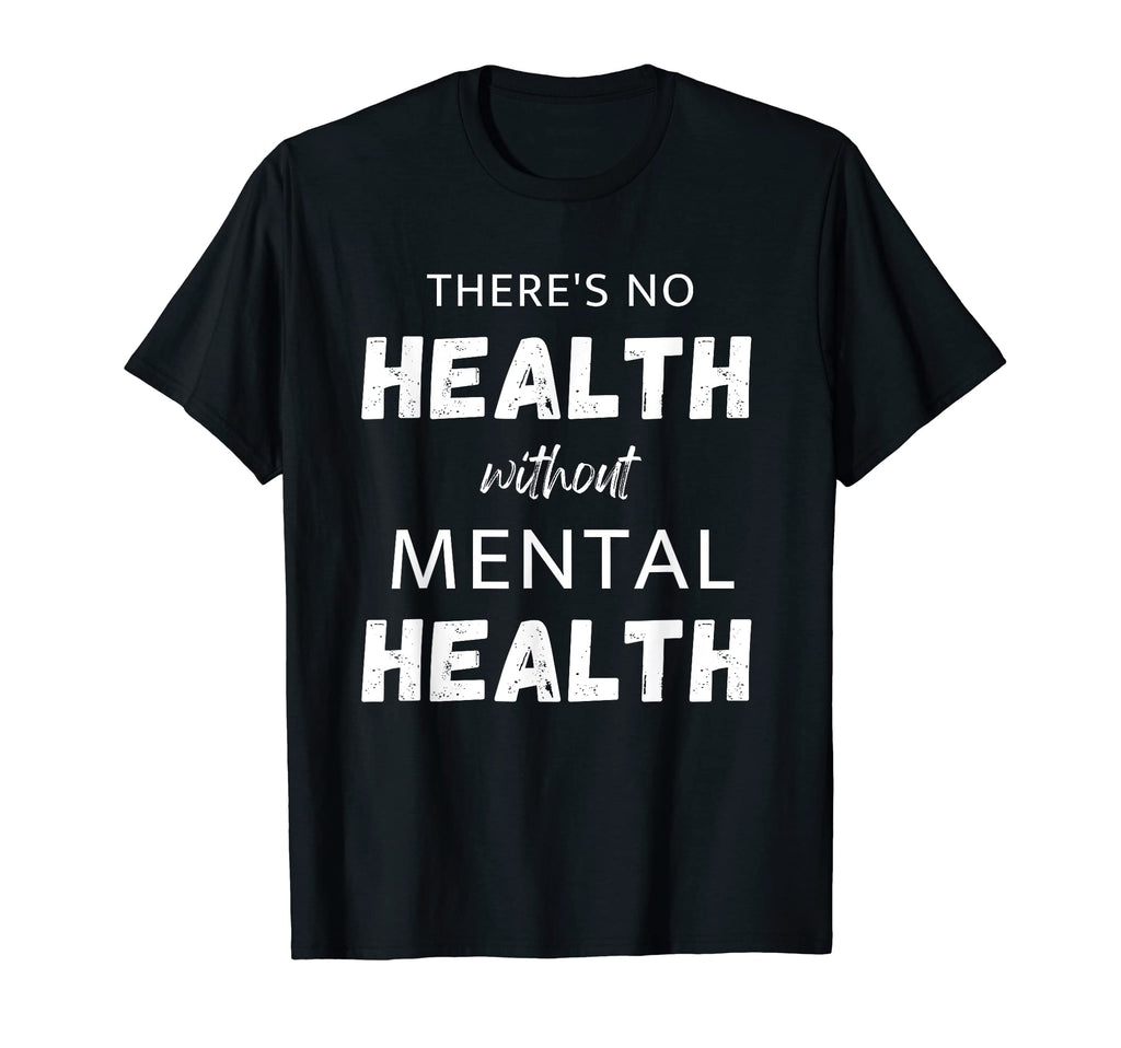 Theres No Health Without Mental Health T-Shirt - Custom Art Print Unisex - T-Shirt, Sweatshirt, Hoodie